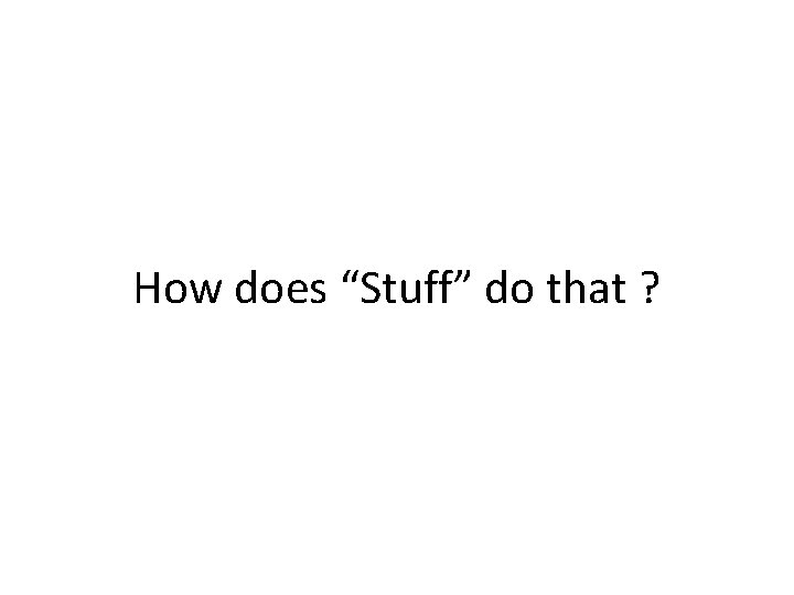 How does “Stuff” do that ? 