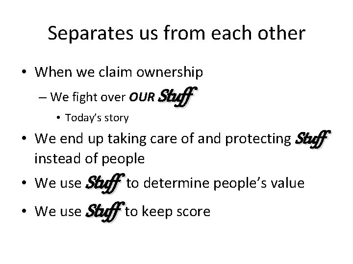 Separates us from each other • When we claim ownership – We fight over