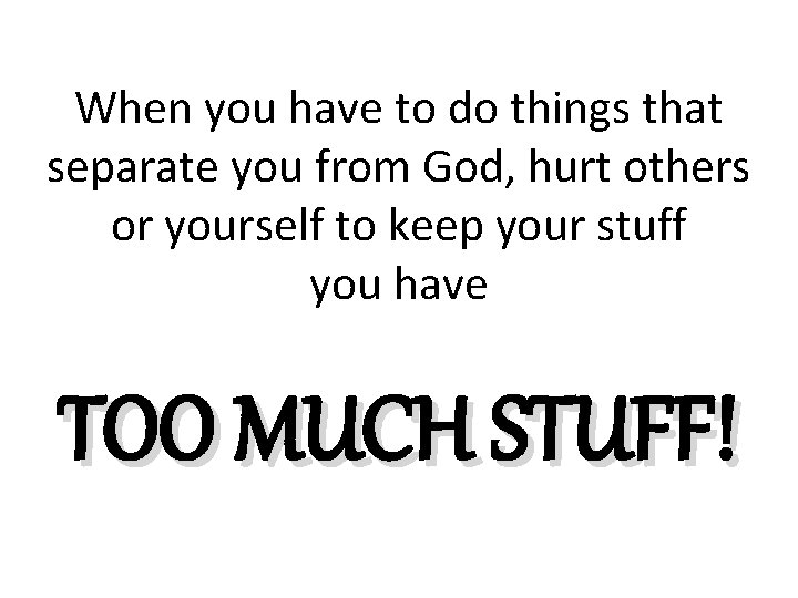 When you have to do things that separate you from God, hurt others or