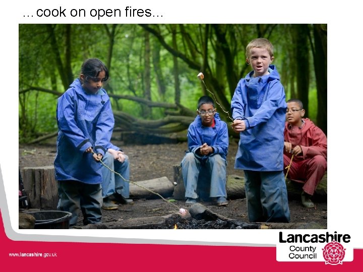 …cook on open fires… 
