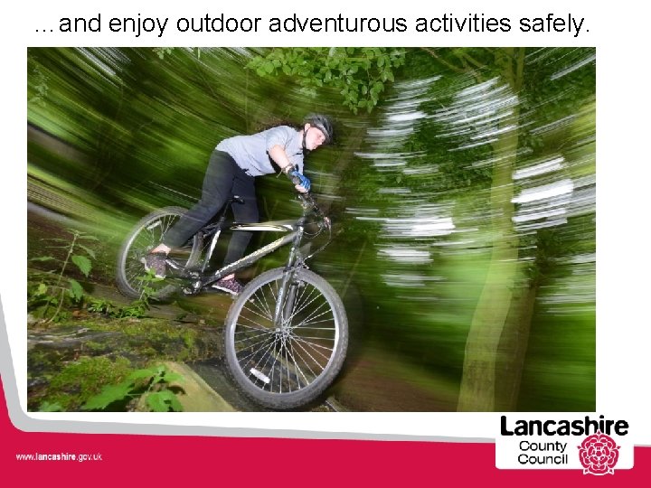 …and enjoy outdoor adventurous activities safely. 