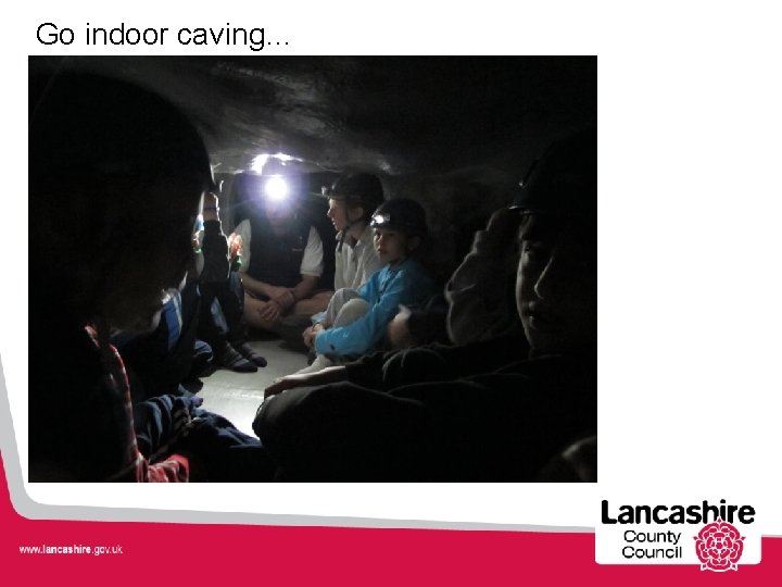 Go indoor caving… 