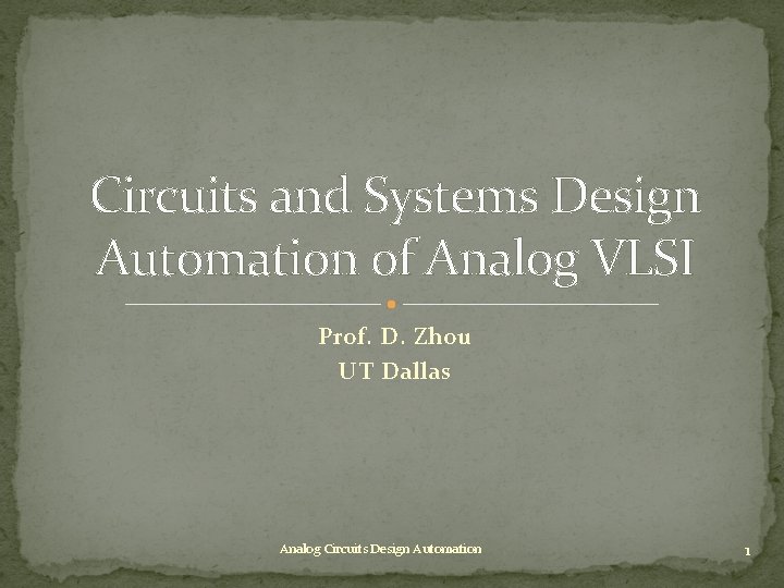 Circuits and Systems Design Automation of Analog VLSI Prof. D. Zhou UT Dallas Analog