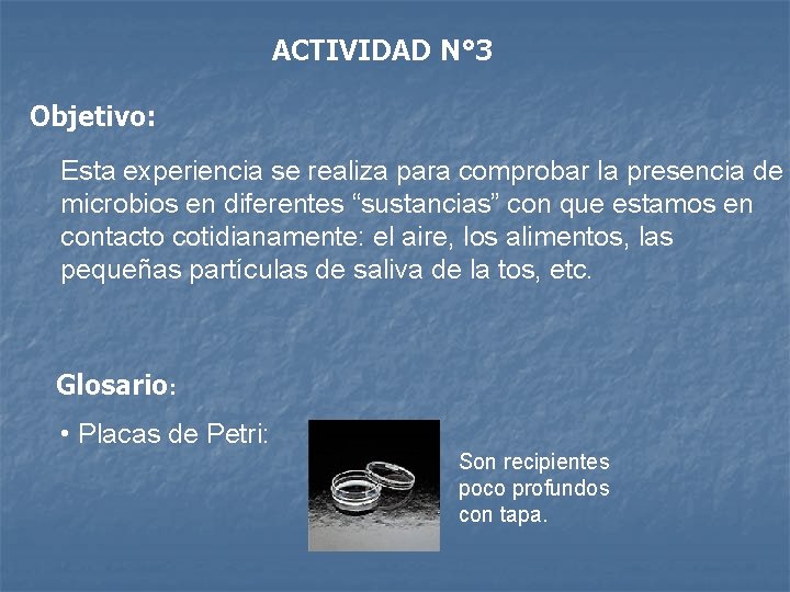 ACTIVIDAD N° 3 Objetivo: Esta experiencia se realiza para comprobar la presencia de microbios