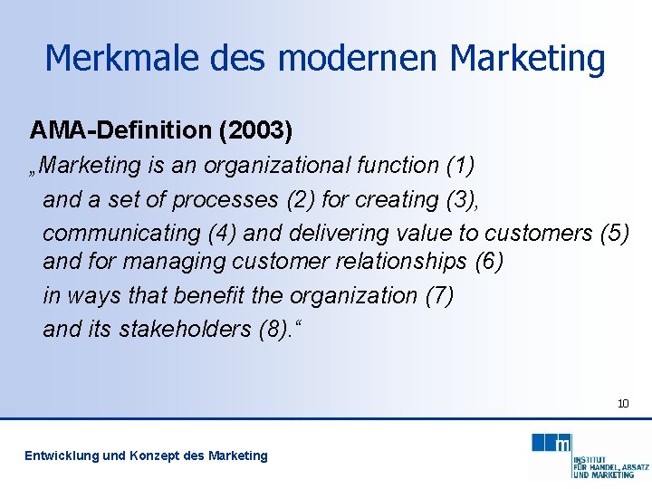 Merkmale des modernen Marketing AMA-Definition (2003) „Marketing is an organizational function (1) and a