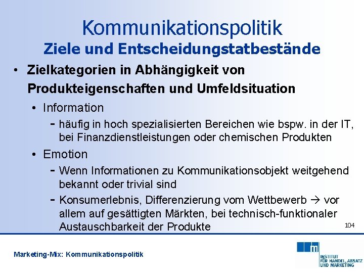 Kommunikationspolitik Ziele und Entscheidungstatbestände • Zielkategorien in Abhängigkeit von Produkteigenschaften und Umfeldsituation • Information