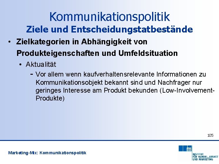 Kommunikationspolitik Ziele und Entscheidungstatbestände • Zielkategorien in Abhängigkeit von Produkteigenschaften und Umfeldsituation • Aktualität