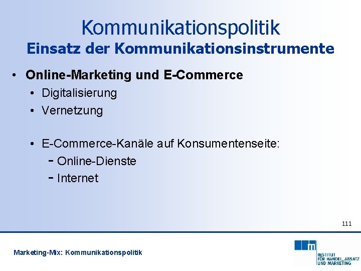 Kommunikationspolitik Einsatz der Kommunikationsinstrumente • Online-Marketing und E-Commerce • Digitalisierung • Vernetzung • E-Commerce-Kanäle