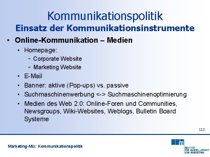 Kommunikationspolitik Einsatz der Kommunikationsinstrumente • Online-Kommunikation – Medien • Homepage: - • • Corporate