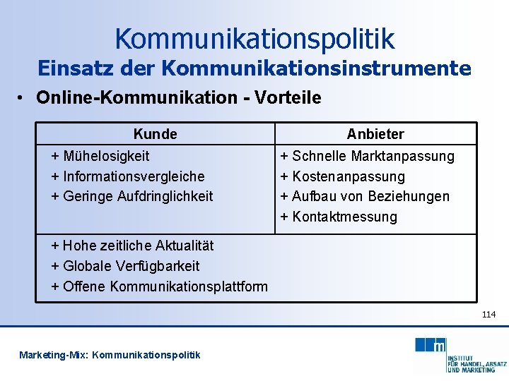 Kommunikationspolitik Einsatz der Kommunikationsinstrumente • Online-Kommunikation - Vorteile Kunde + Mühelosigkeit + Informationsvergleiche +