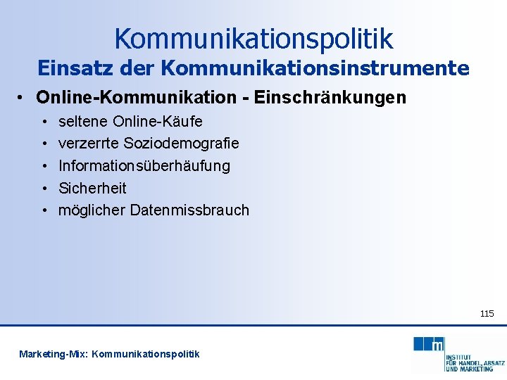 Kommunikationspolitik Einsatz der Kommunikationsinstrumente • Online-Kommunikation - Einschränkungen • • • seltene Online-Käufe verzerrte