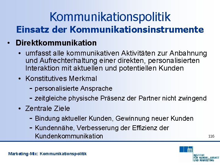 Kommunikationspolitik Einsatz der Kommunikationsinstrumente • Direktkommunikation • umfasst alle kommunikativen Aktivitäten zur Anbahnung und