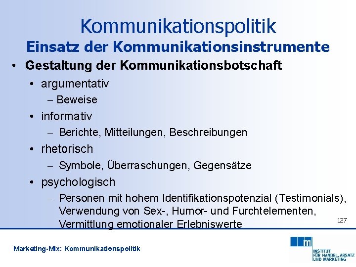 Kommunikationspolitik Einsatz der Kommunikationsinstrumente • Gestaltung der Kommunikationsbotschaft • argumentativ - Beweise • informativ