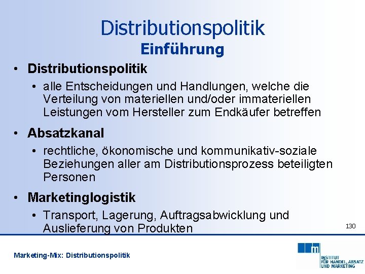 Distributionspolitik Einführung • Distributionspolitik • alle Entscheidungen und Handlungen, welche die Verteilung von materiellen