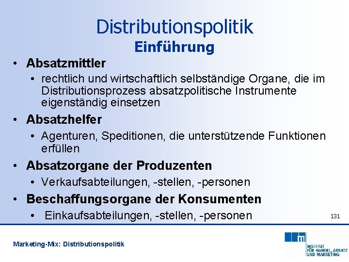Distributionspolitik Einführung • Absatzmittler • rechtlich und wirtschaftlich selbständige Organe, die im Distributionsprozess absatzpolitische