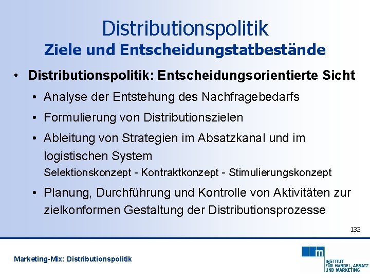 Distributionspolitik Ziele und Entscheidungstatbestände • Distributionspolitik: Entscheidungsorientierte Sicht • Analyse der Entstehung des Nachfragebedarfs