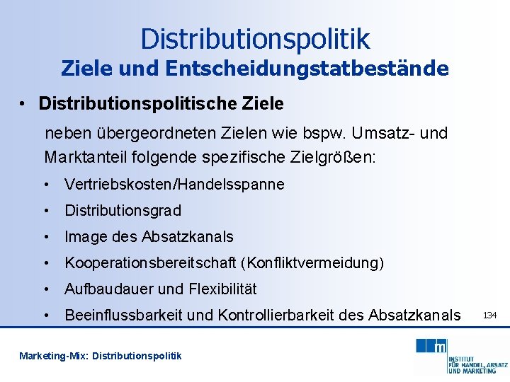 Distributionspolitik Ziele und Entscheidungstatbestände • Distributionspolitische Ziele neben übergeordneten Zielen wie bspw. Umsatz- und