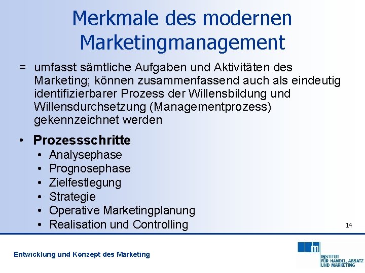 Merkmale des modernen Marketingmanagement = umfasst sämtliche Aufgaben und Aktivitäten des Marketing; können zusammenfassend