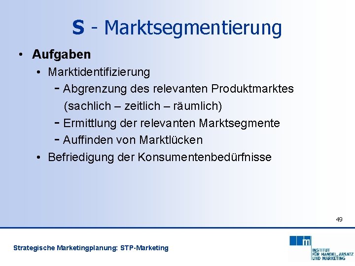 S - Marktsegmentierung • Aufgaben • Marktidentifizierung - Abgrenzung des relevanten Produktmarktes (sachlich –