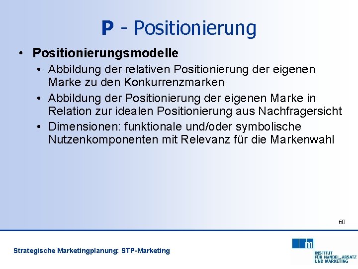 P - Positionierung • Positionierungsmodelle • Abbildung der relativen Positionierung der eigenen Marke zu