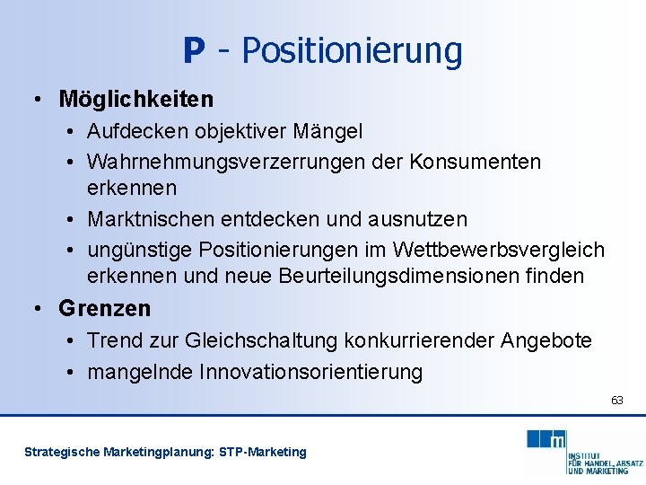 P - Positionierung • Möglichkeiten • Aufdecken objektiver Mängel • Wahrnehmungsverzerrungen der Konsumenten erkennen