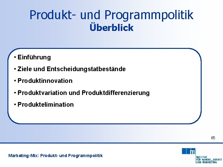 Produkt- und Programmpolitik Überblick • Einführung • Ziele und Entscheidungstatbestände • Produktinnovation • Produktvariation