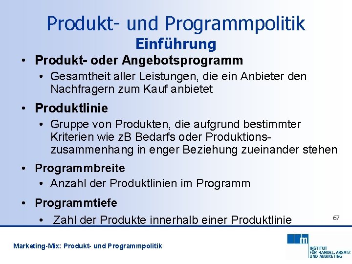 Produkt- und Programmpolitik Einführung • Produkt- oder Angebotsprogramm • Gesamtheit aller Leistungen, die ein