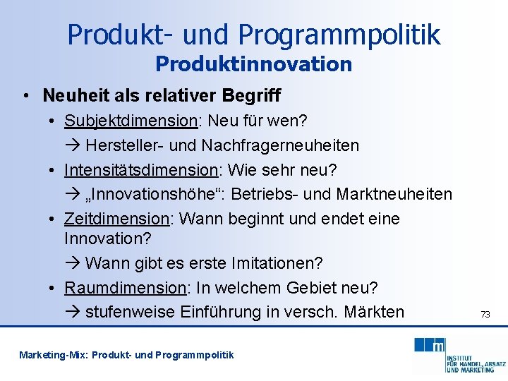 Produkt- und Programmpolitik Produktinnovation • Neuheit als relativer Begriff • Subjektdimension: Neu für wen?