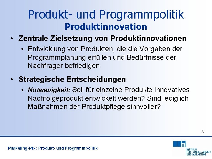 Produkt- und Programmpolitik Produktinnovation • Zentrale Zielsetzung von Produktinnovationen • Entwicklung von Produkten, die