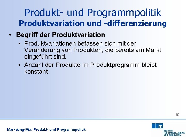 Produkt- und Programmpolitik Produktvariation und -differenzierung • Begriff der Produktvariation • Produktvariationen befassen sich