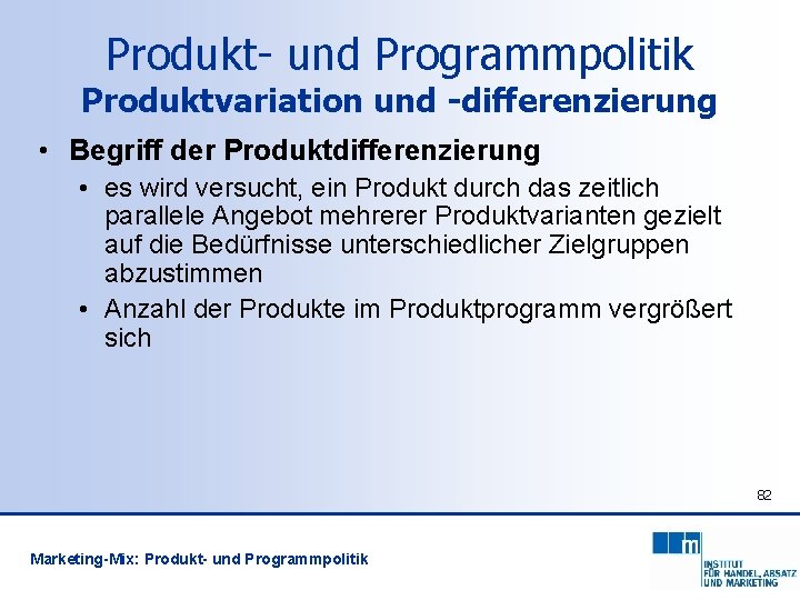 Produkt- und Programmpolitik Produktvariation und -differenzierung • Begriff der Produktdifferenzierung • es wird versucht,