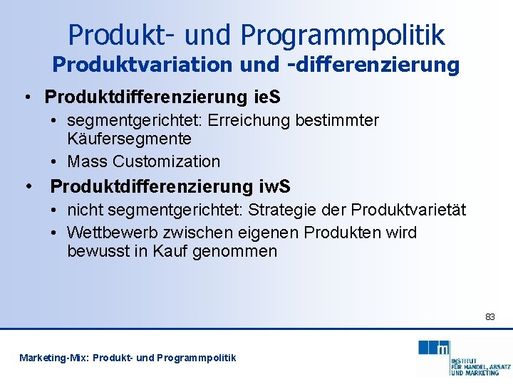 Produkt- und Programmpolitik Produktvariation und -differenzierung • Produktdifferenzierung ie. S • segmentgerichtet: Erreichung bestimmter