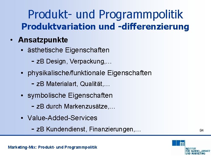 Produkt- und Programmpolitik Produktvariation und -differenzierung • Ansatzpunkte • ästhetische Eigenschaften - z. B