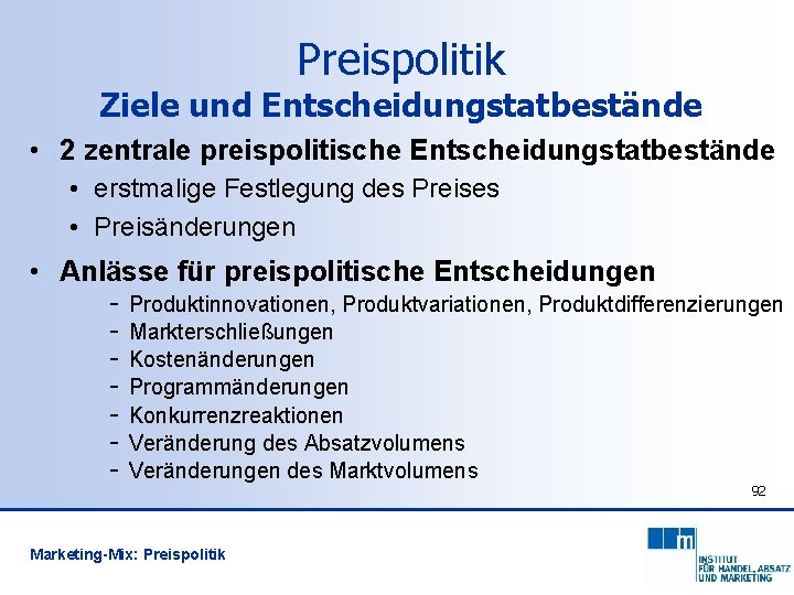 Preispolitik Ziele und Entscheidungstatbestände • 2 zentrale preispolitische Entscheidungstatbestände • erstmalige Festlegung des Preises