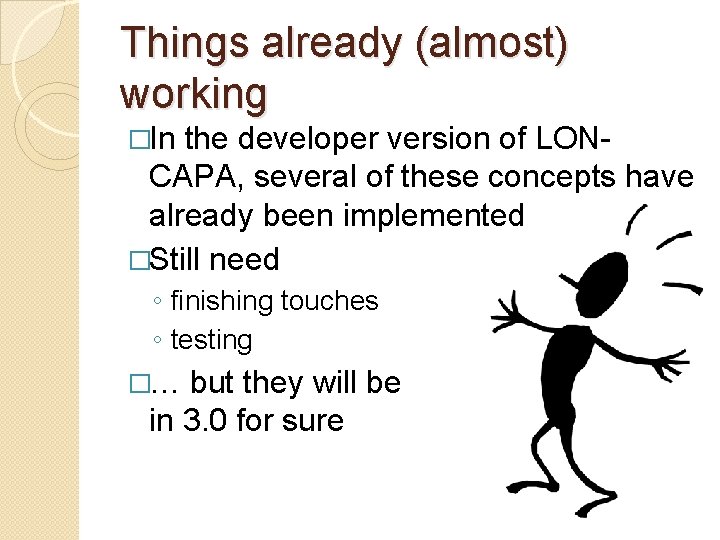 Things already (almost) working �In the developer version of LONCAPA, several of these concepts