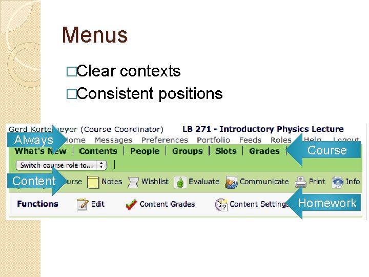Menus �Clear contexts �Consistent positions Always Course Content Homework 