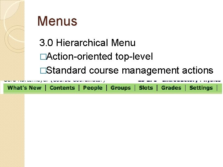 Menus 3. 0 Hierarchical Menu �Action-oriented top-level �Standard course management actions 