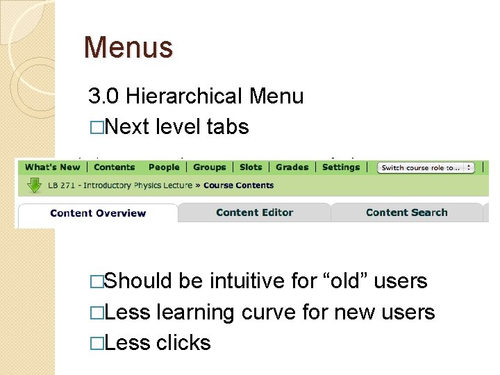 Menus 3. 0 Hierarchical Menu �Next level tabs �Should be intuitive for “old” users