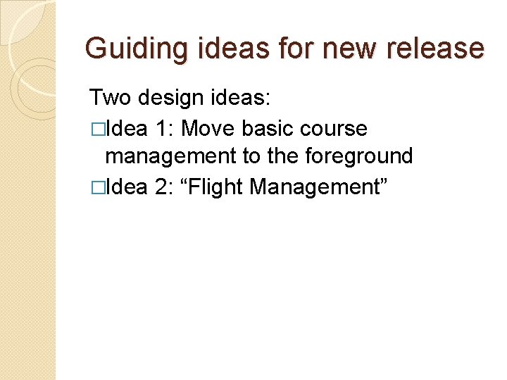 Guiding ideas for new release Two design ideas: �Idea 1: Move basic course management