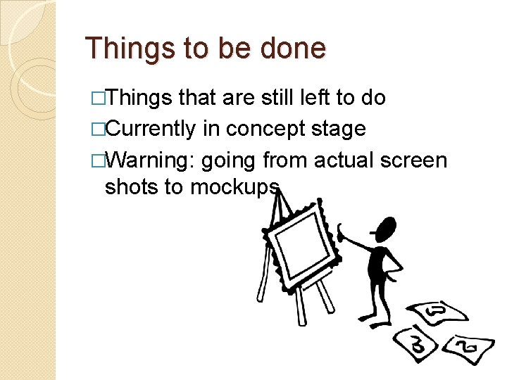 Things to be done �Things that are still left to do �Currently in concept