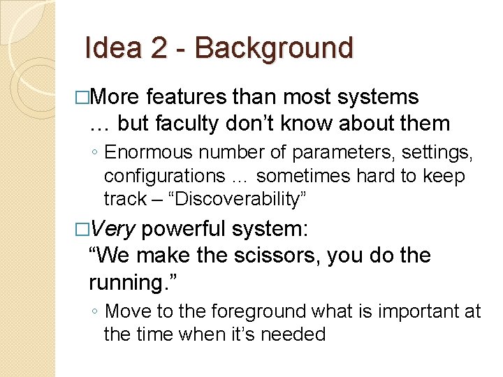 Idea 2 - Background �More features than most systems … but faculty don’t know