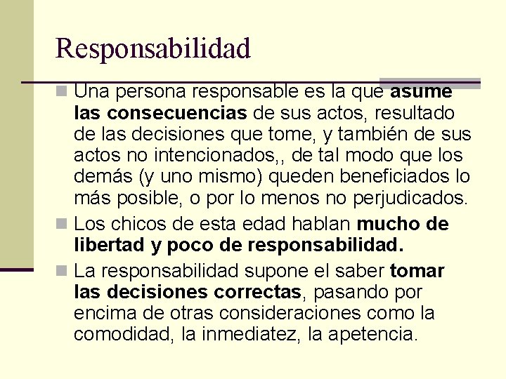 Responsabilidad n Una persona responsable es la que asume las consecuencias de sus actos,