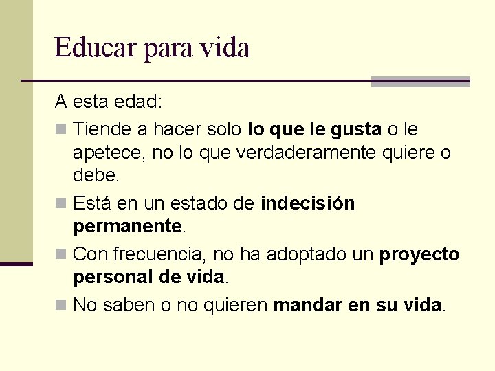 Educar para vida A esta edad: n Tiende a hacer solo lo que le