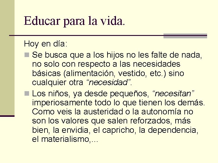 Educar para la vida. Hoy en día: n Se busca que a los hijos