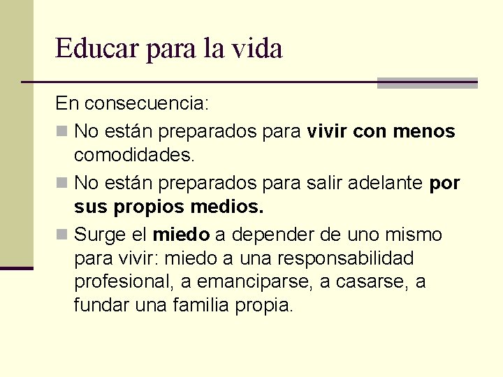 Educar para la vida En consecuencia: n No están preparados para vivir con menos