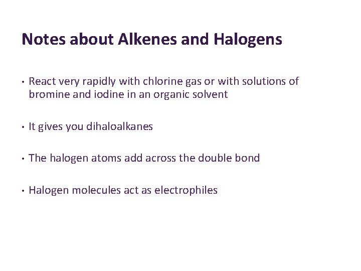 Notes about Alkenes and Halogens • React very rapidly with chlorine gas or with