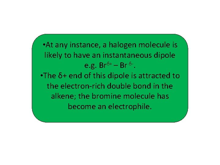  • At any instance, a halogen molecule is likely to have an instantaneous