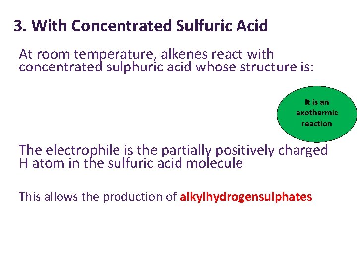 3. With Concentrated Sulfuric Acid At room temperature, alkenes react with concentrated sulphuric acid