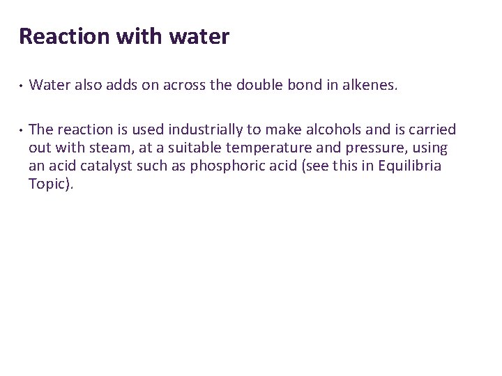 Reaction with water • Water also adds on across the double bond in alkenes.