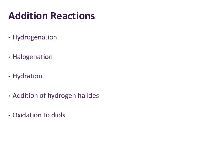 Addition Reactions • Hydrogenation • Halogenation • Hydration • Addition of hydrogen halides •